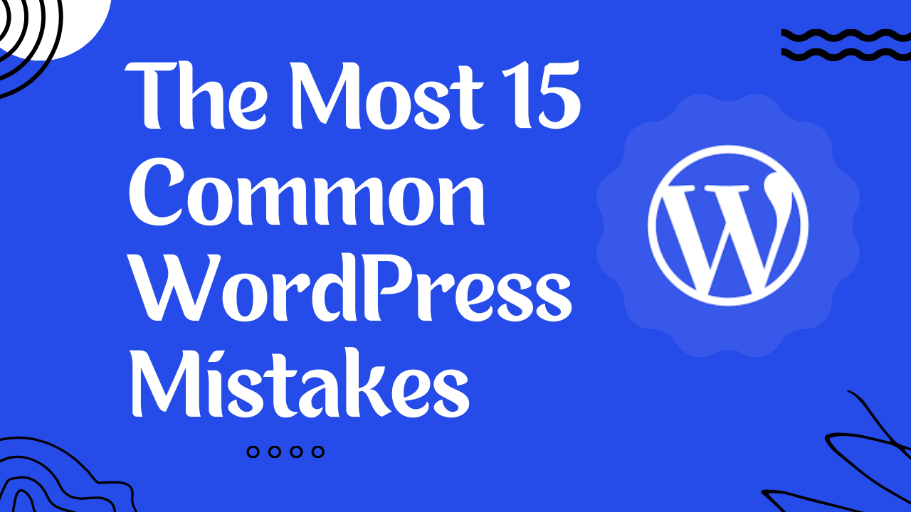 The Most 15 Common WordPress Mistakes